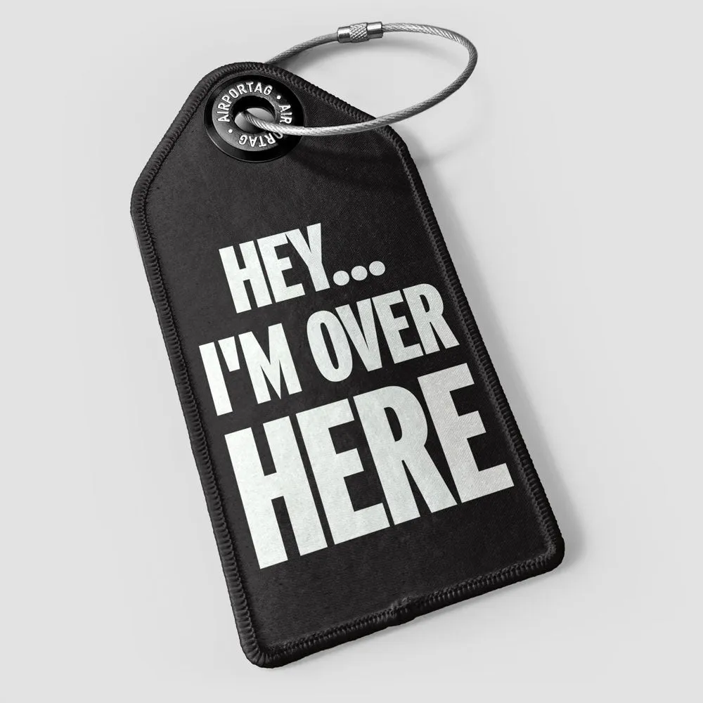 Hey I'm Over Here - Luggage Tag
