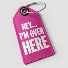 Hey I'm Over Here - Luggage Tag